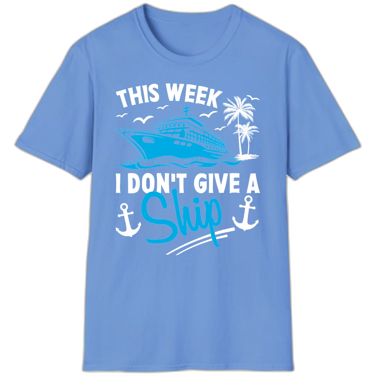This Week I Don't Give A Ship T-Shirt in Carolina Blue