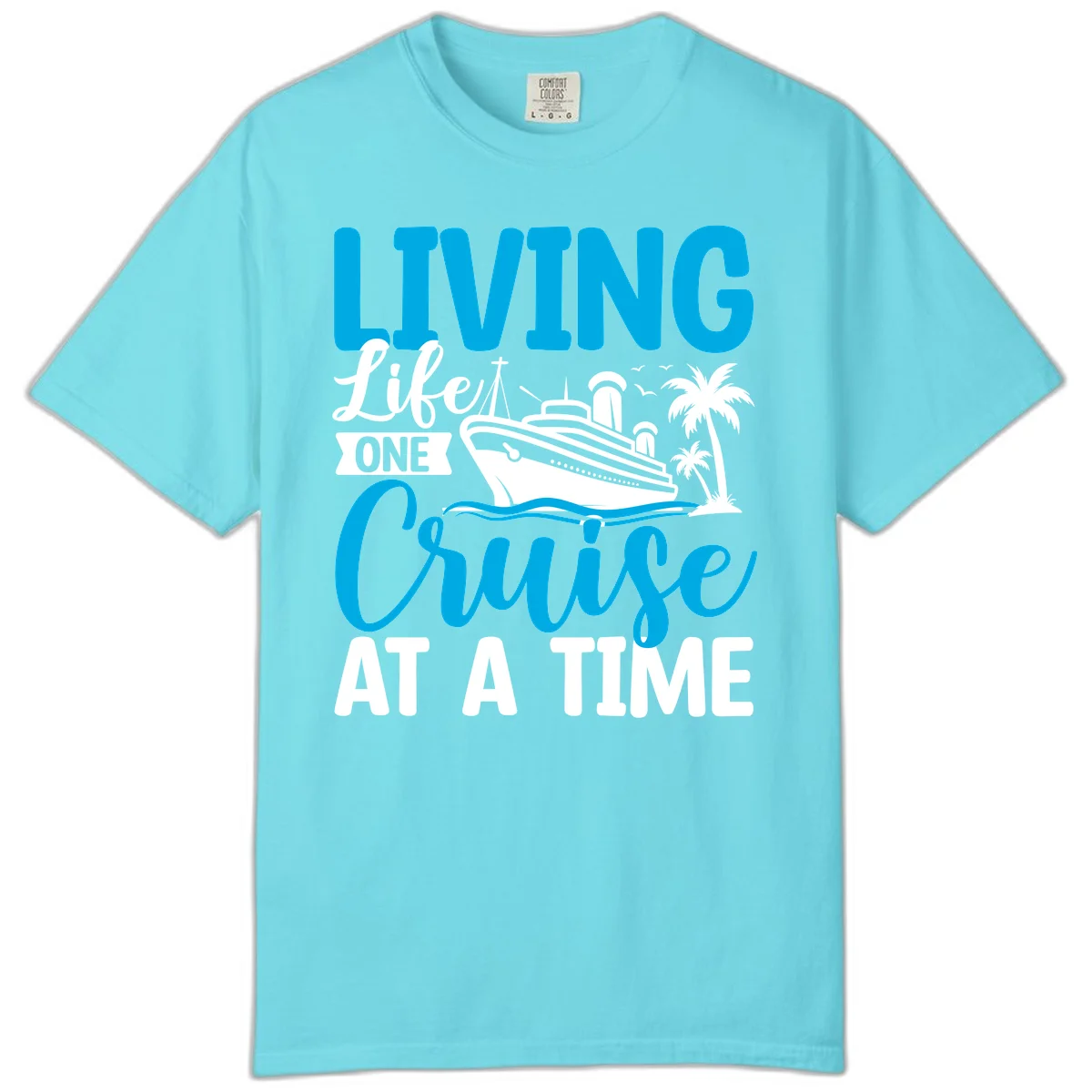 Living Life One Cruise At A Time Comfort Color in Lagoon Blue