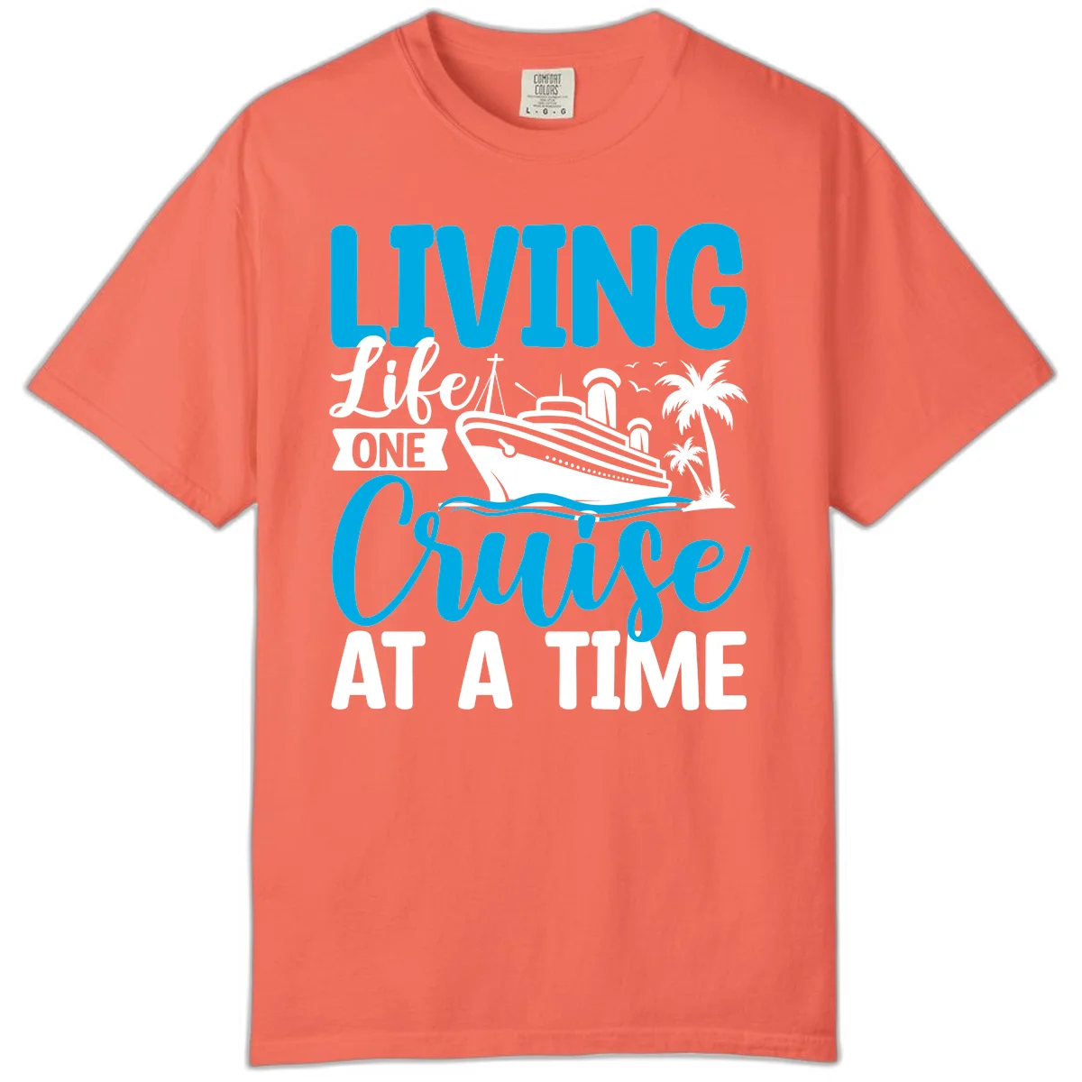 Living Life One Cruise At A Time Comfort Color in Bright Salmon