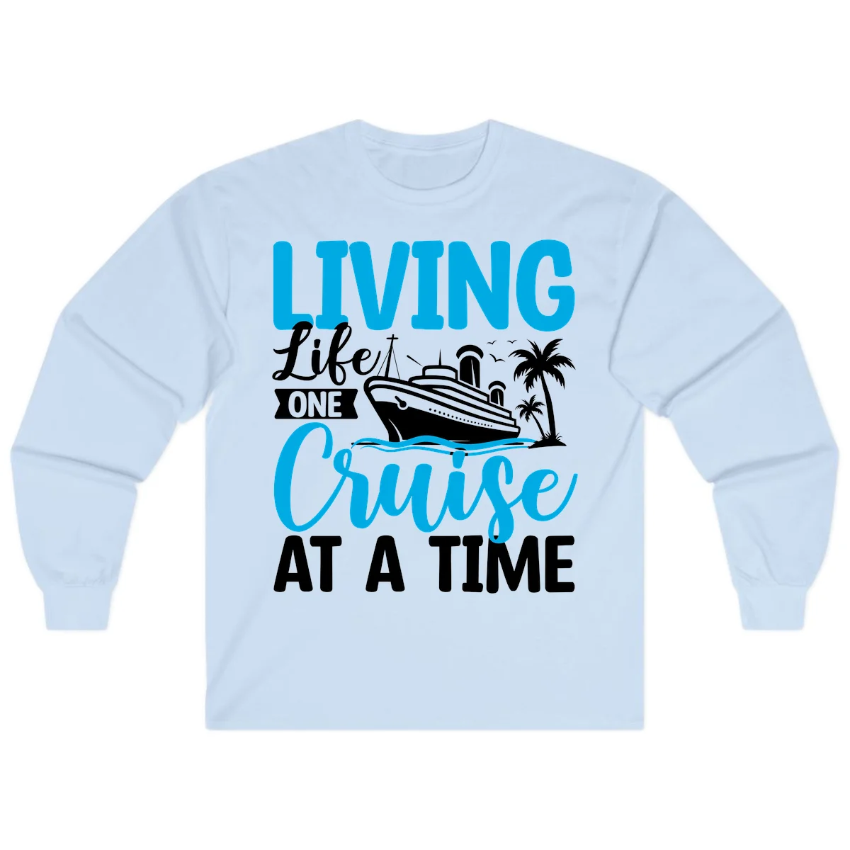 Living Life One Cruise At A Time Long Sleeve in Light Blue
