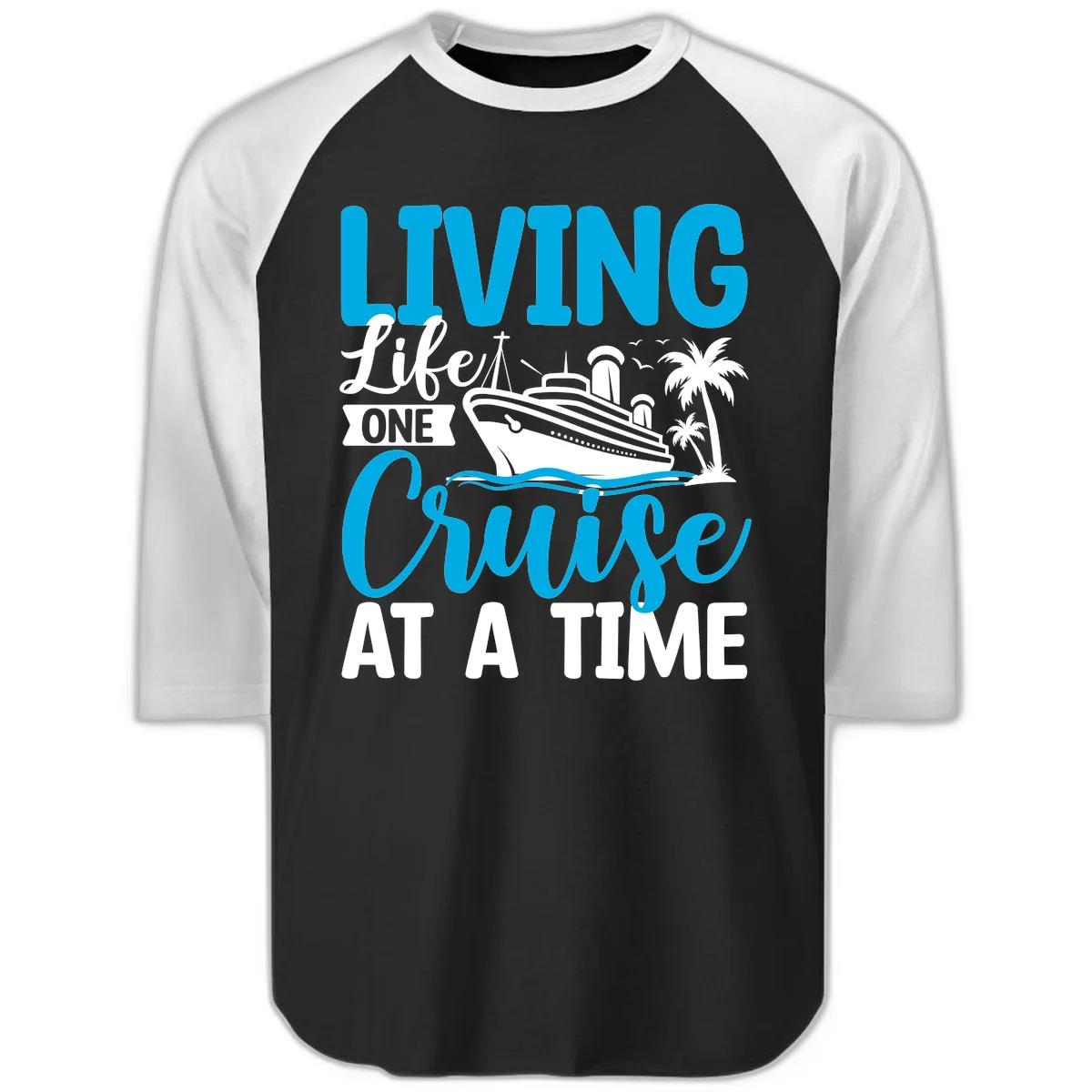 Living Life One Cruise At A Time Raglan 3/4 in Black White
