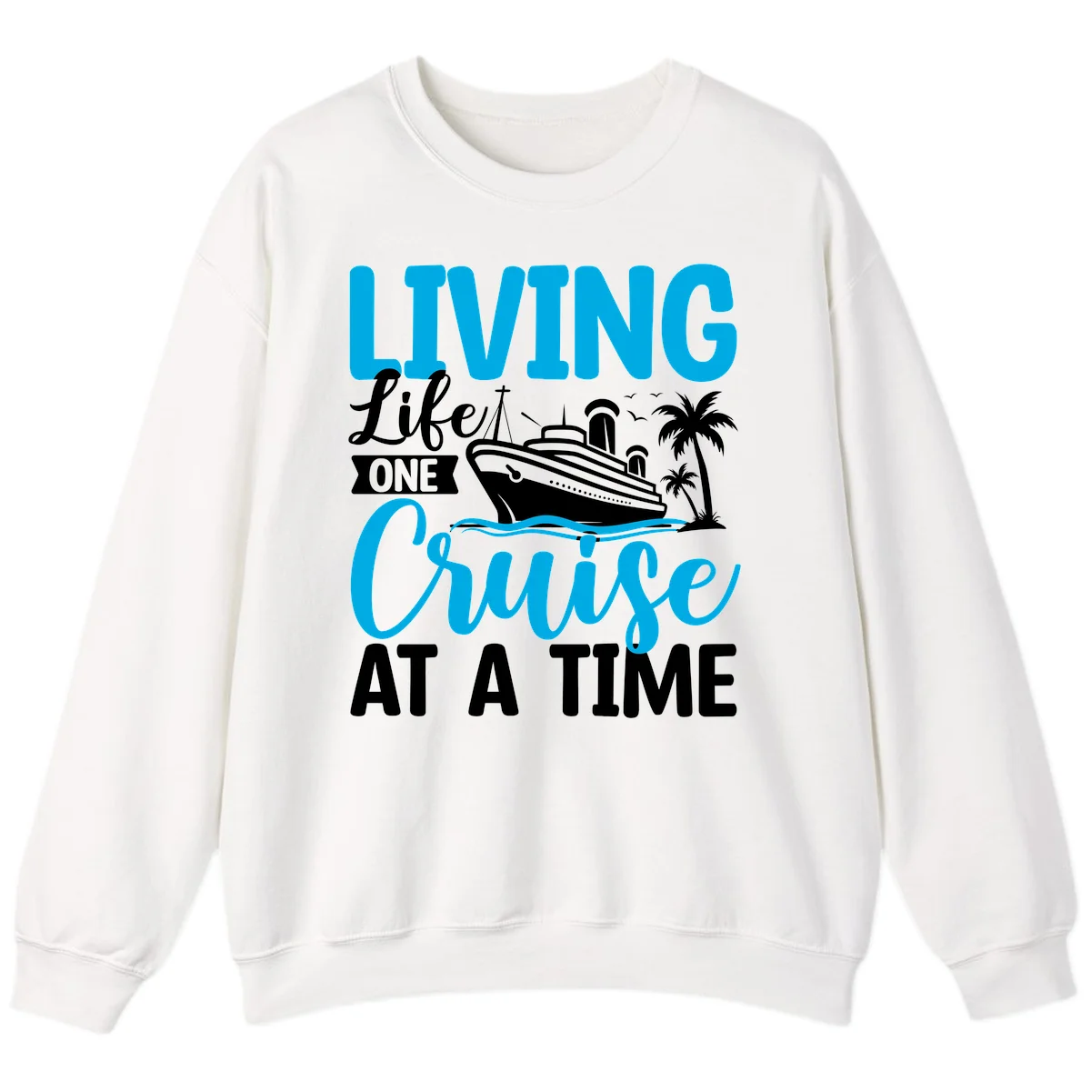 Living Life One Cruise At A Time Sweatshirt in White