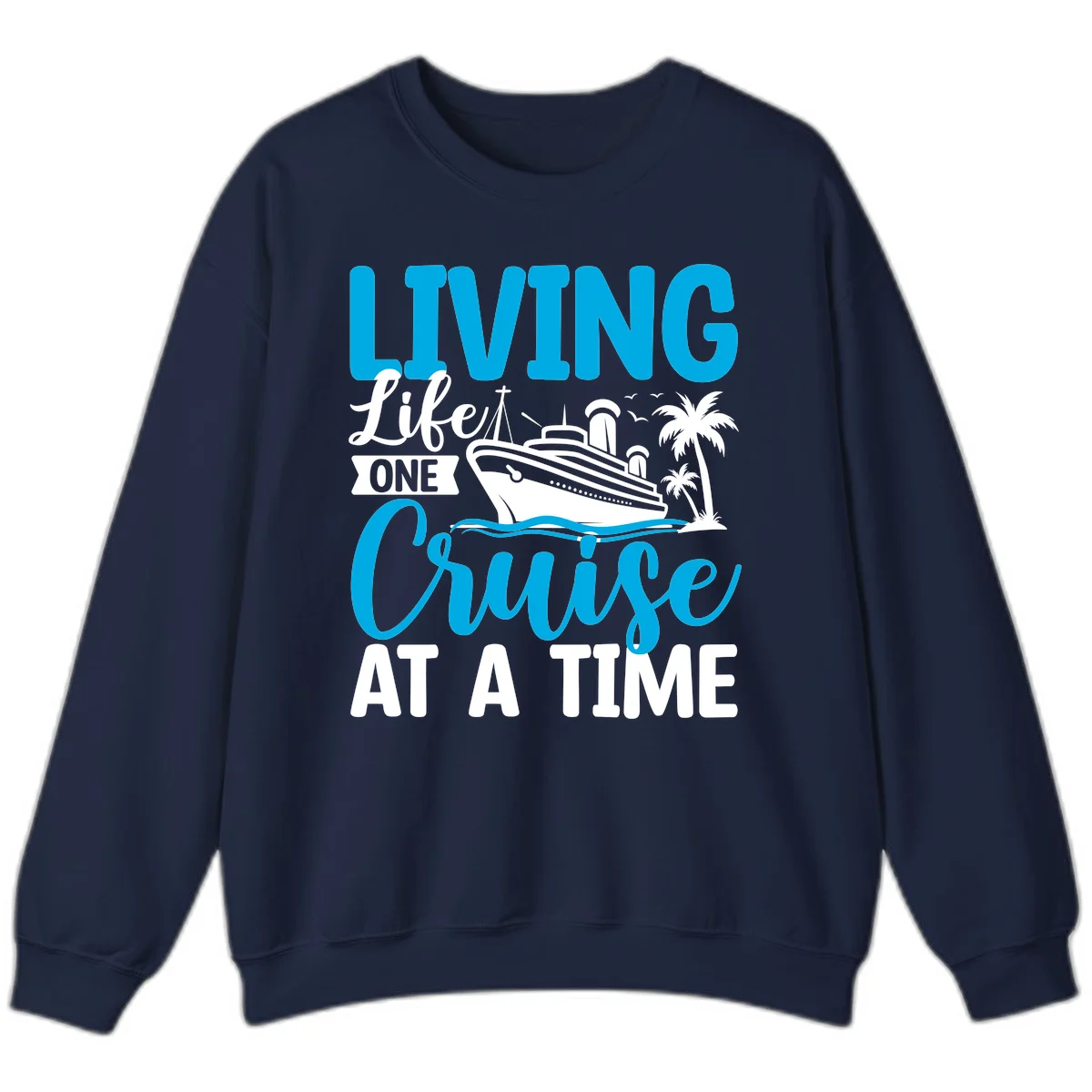 Living Life One Cruise At A Time Sweatshirt in Navy