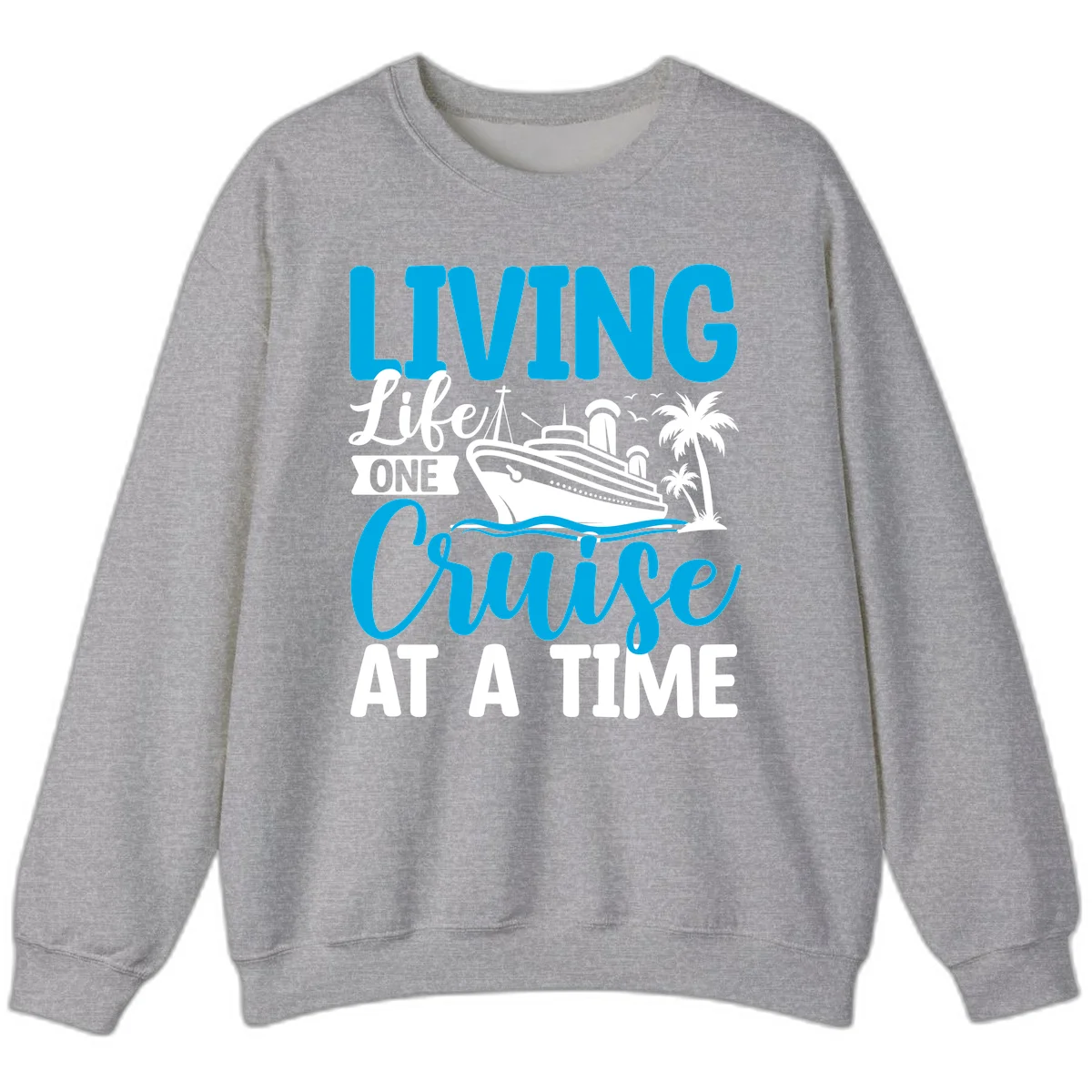 Living Life One Cruise At A Time Sweatshirt in Sport Grey