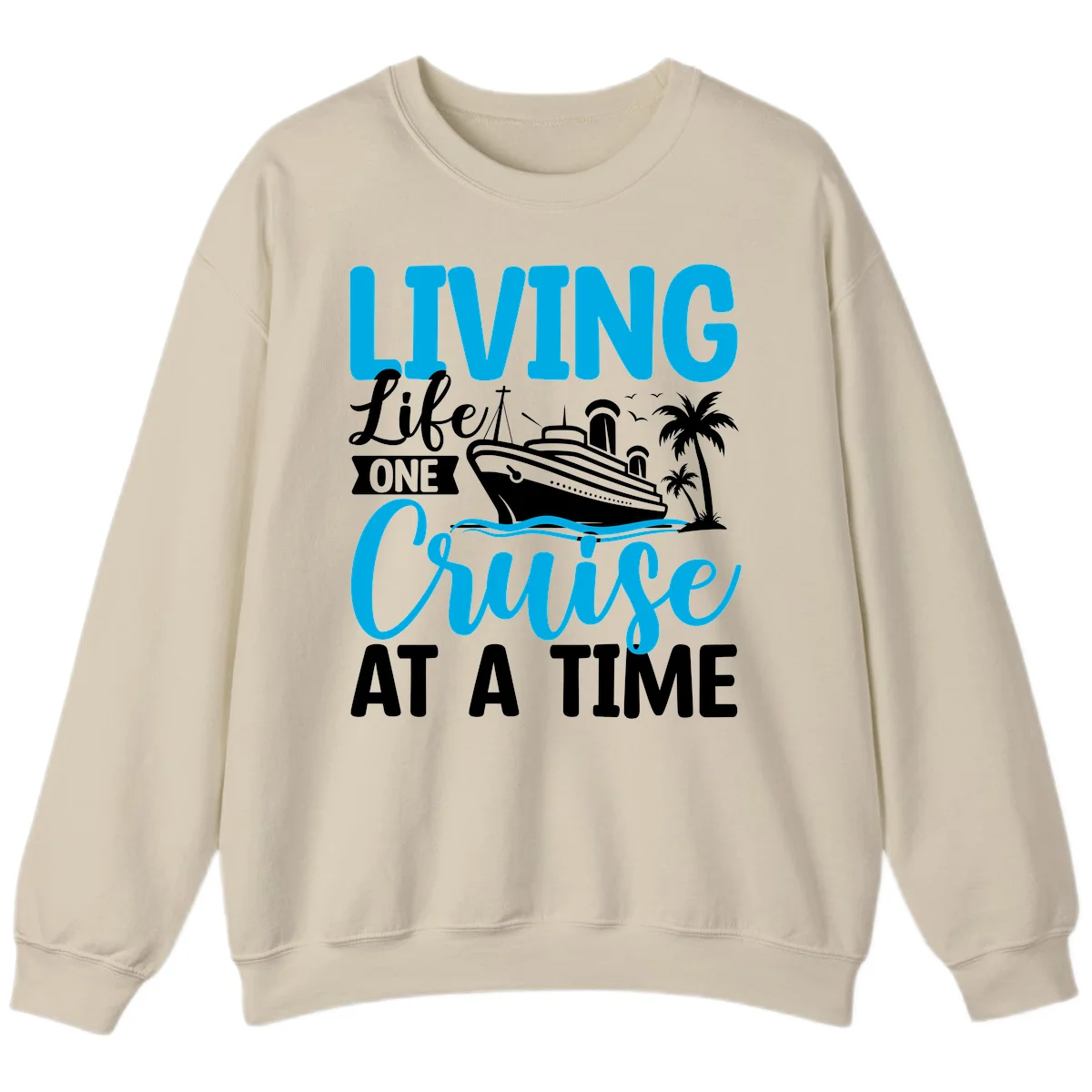 Living Life One Cruise At A Time Sweatshirt in Sand