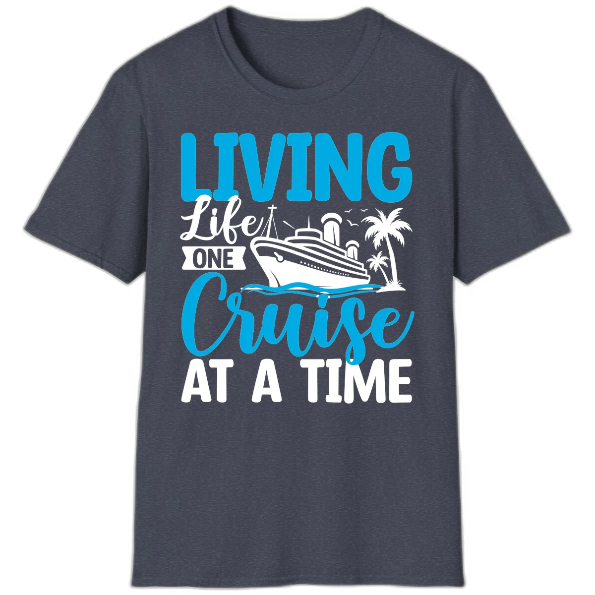 Living Life One Cruise At A Time T-Shirt in Heather Navy