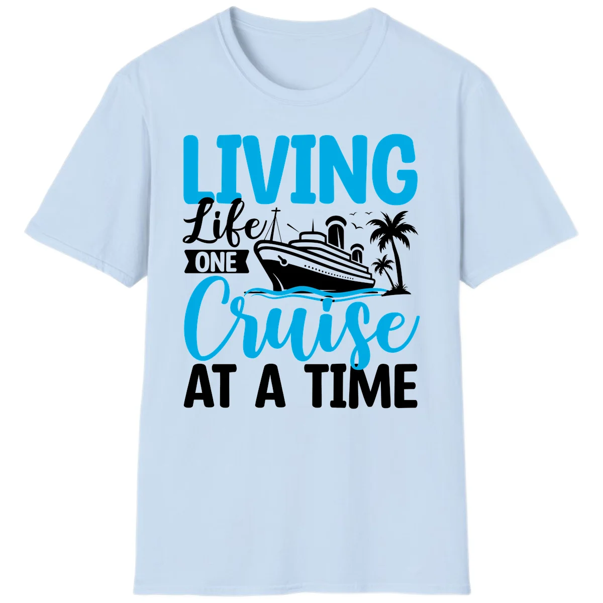 Living Life One Cruise At A Time T-Shirt in Light Blue