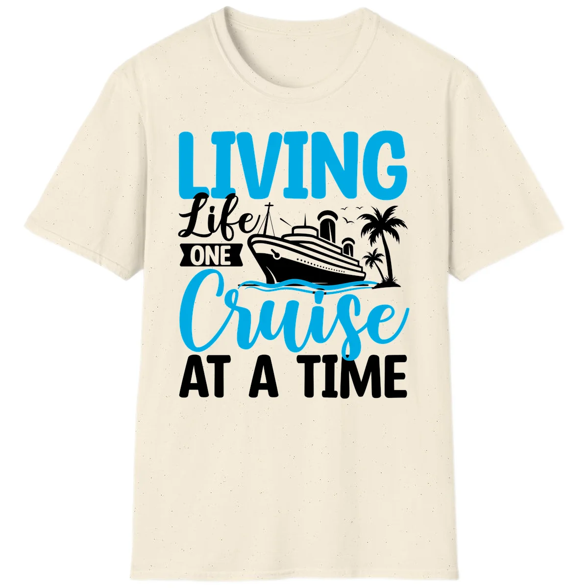 Living Life One Cruise At A Time T-Shirt in Natural