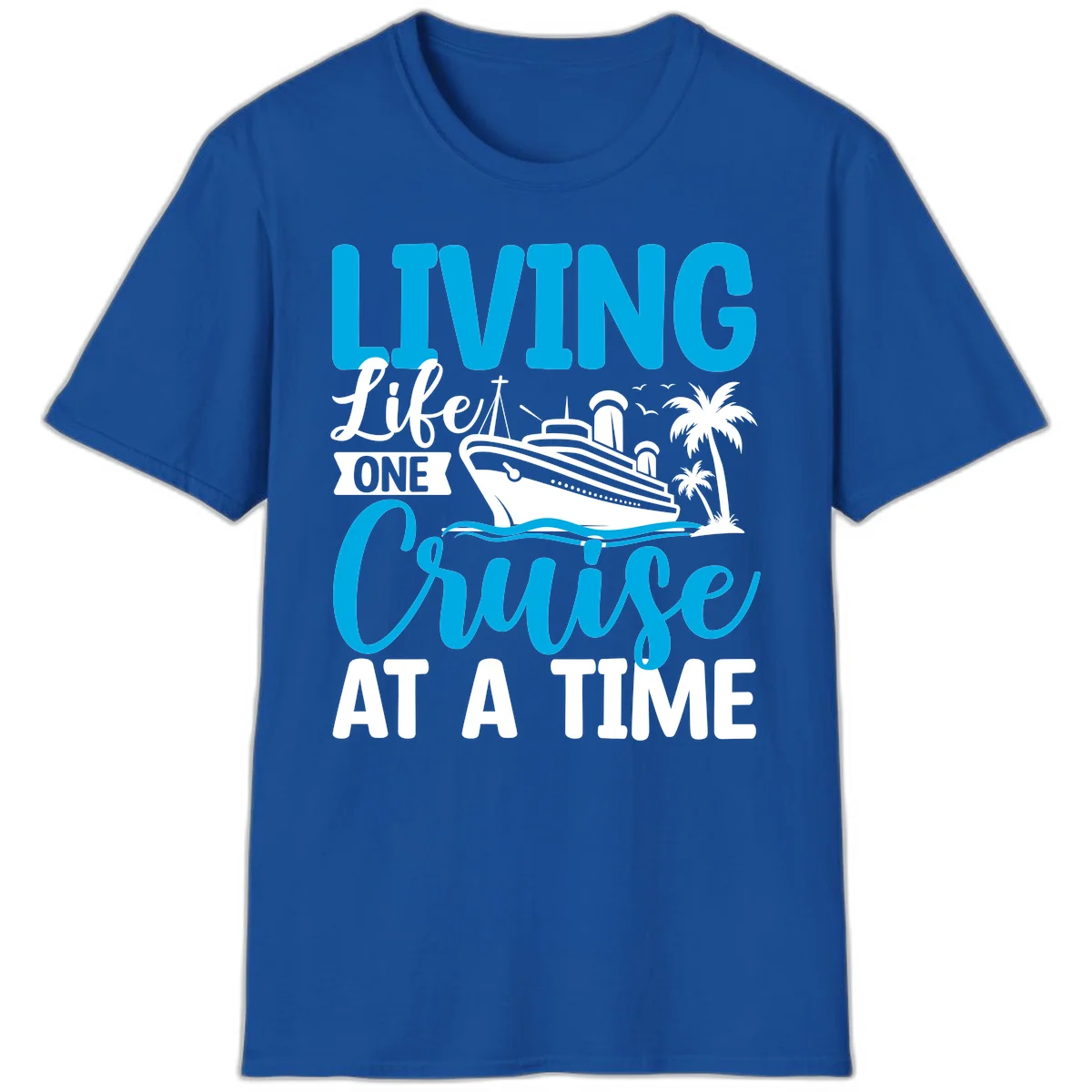 Living Life One Cruise At A Time T-Shirt in Royal