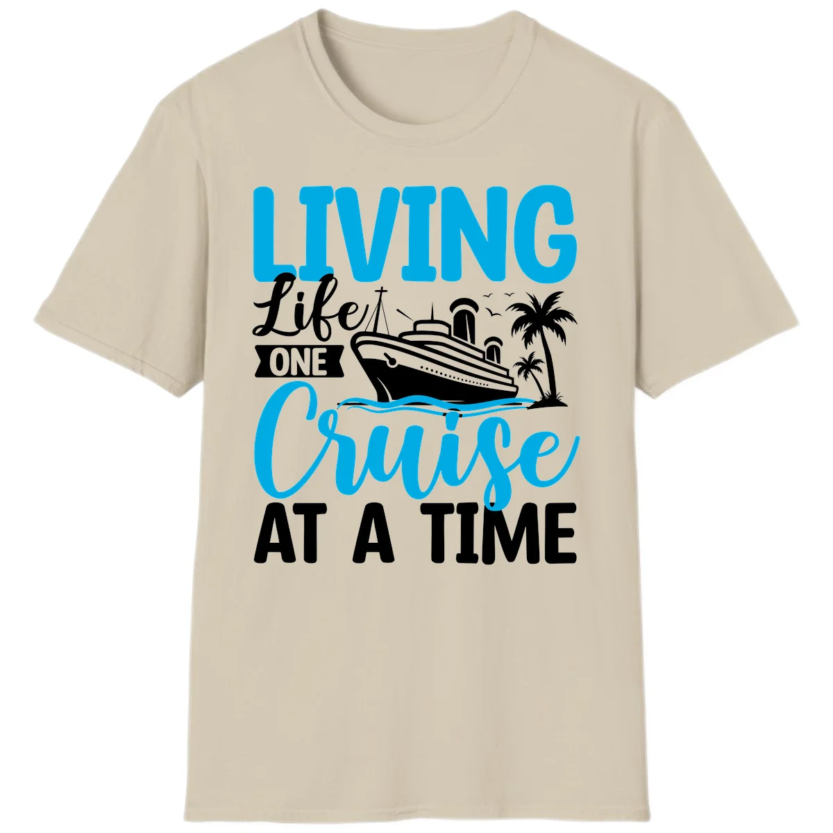 Living Life One Cruise At A Time T-Shirt in Sand