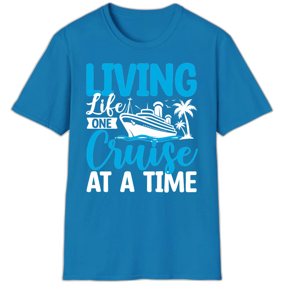 Living Life One Cruise At A Time T-Shirt in Sapphire