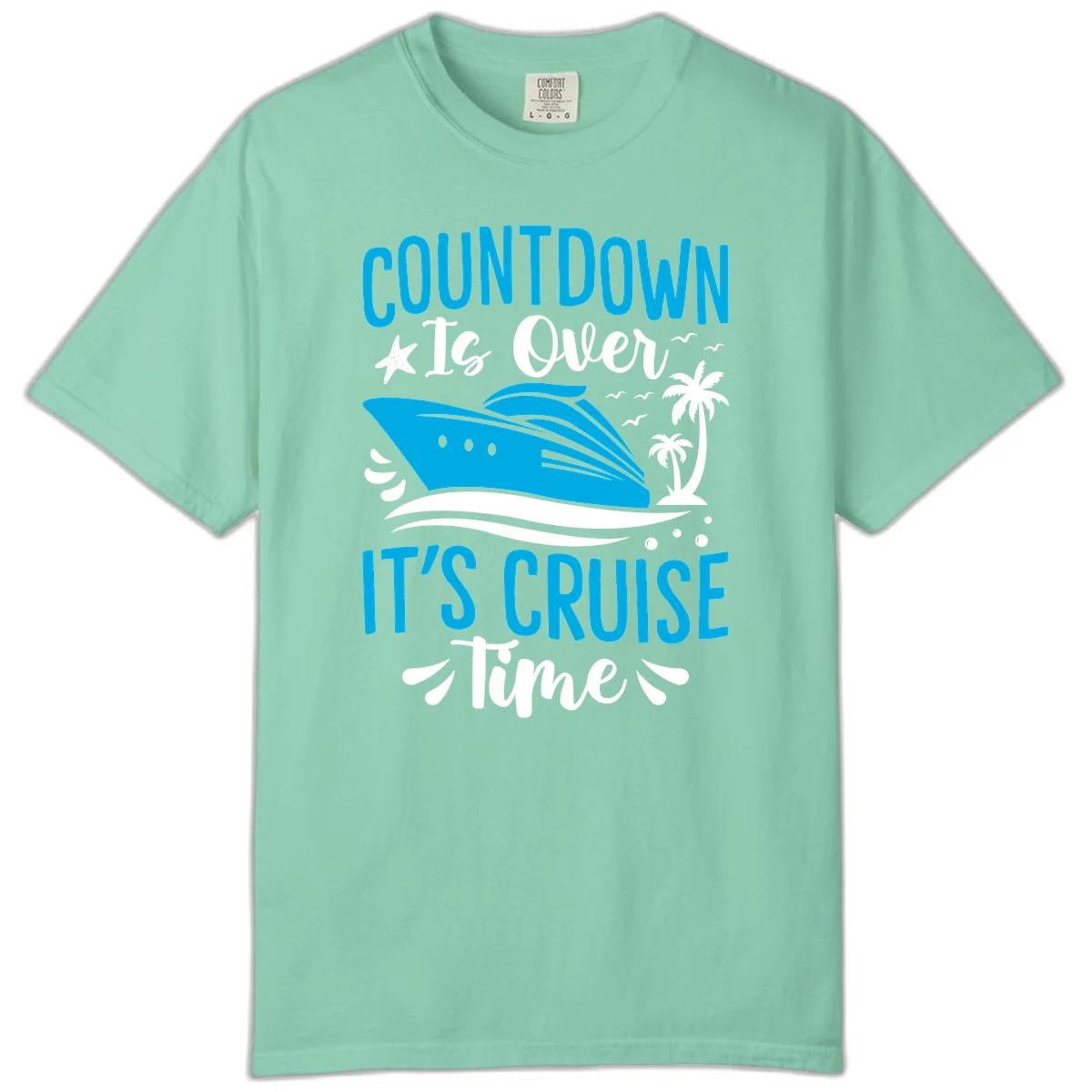Countdown Is Over It's Cruise Time Comfort Color in Island Reef