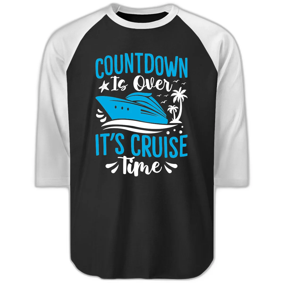 Countdown Is Over It's Cruise Time Raglan 3/4 in Black White