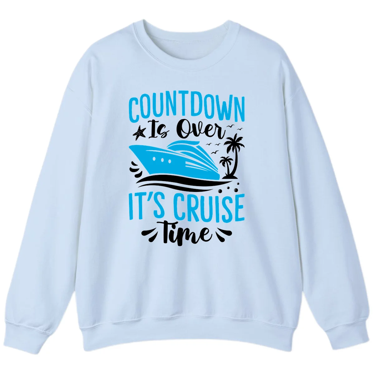 Countdown Is Over It's Cruise Time Sweatshirt in Light Blue