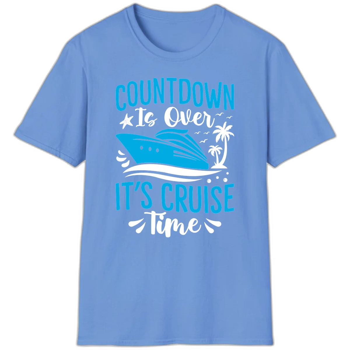 Countdown Is Over It's Cruise Time T-Shirt in Carolina Blue