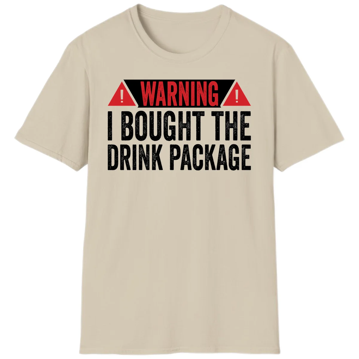 I Bought The Drink Package T-Shirt in Sand