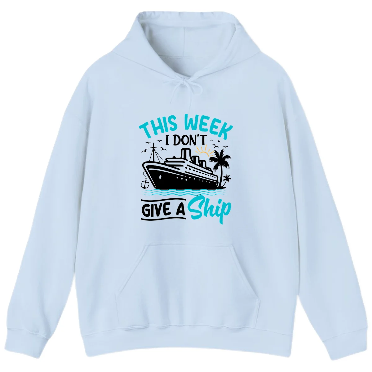 This Week I Don't Give A Ship Hoodie in Light Blue