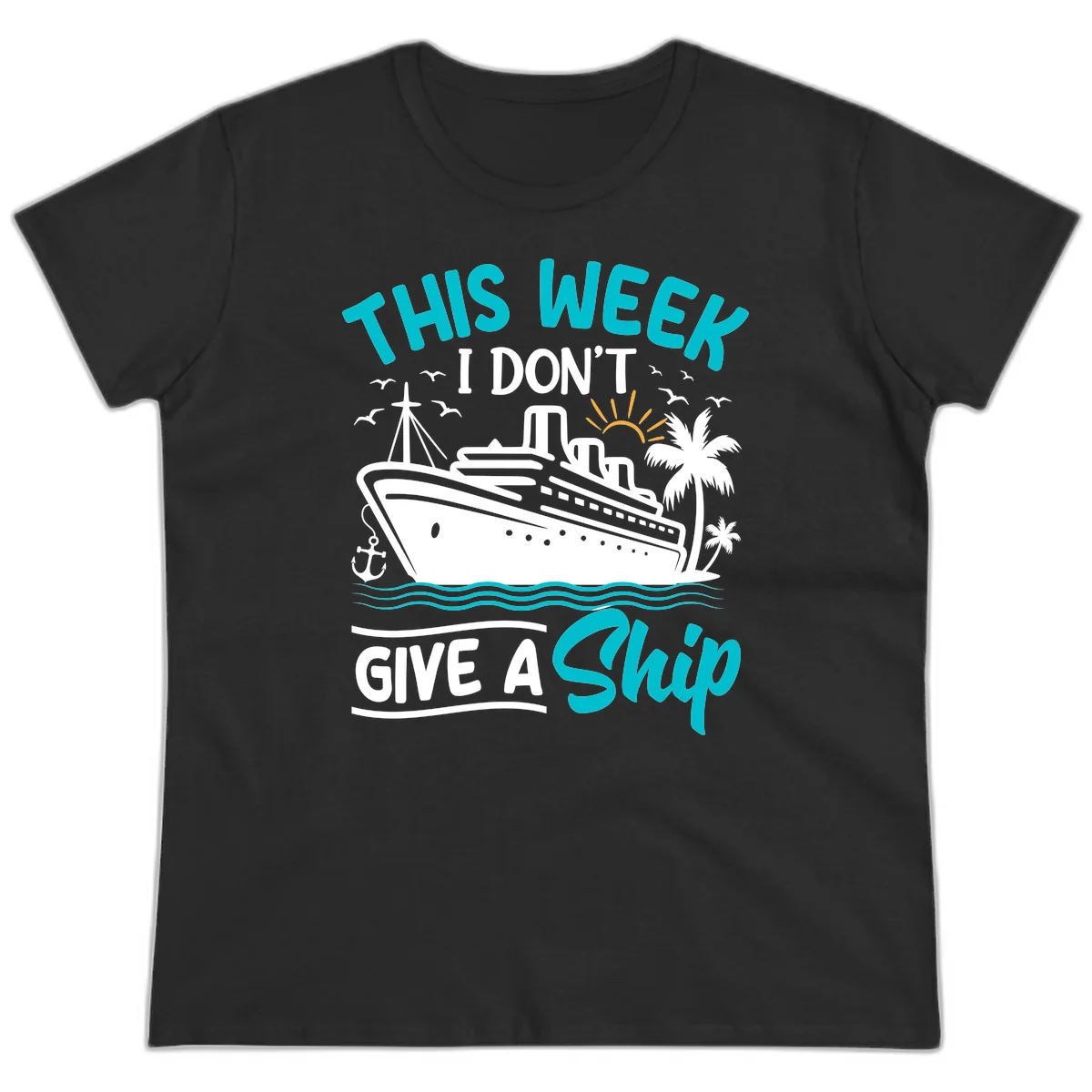 This Week I Don't Give A Ship Ladies Tee in Black