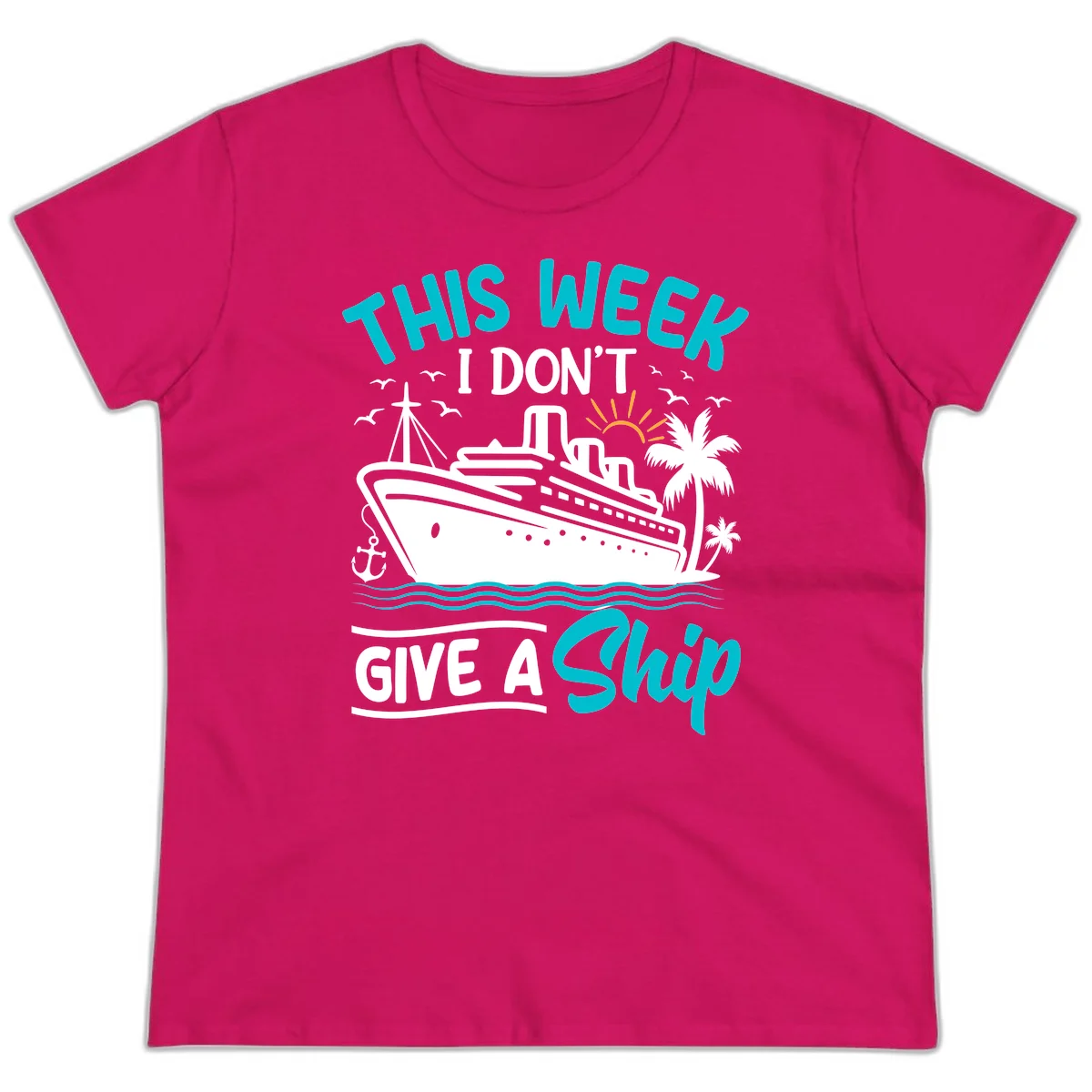 This Week I Don't Give A Ship Ladies Tee in Heliconia