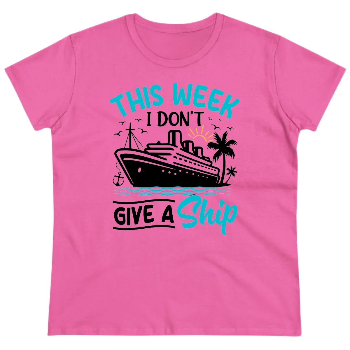 This Week I Don't Give A Ship Ladies Tee in Azalea