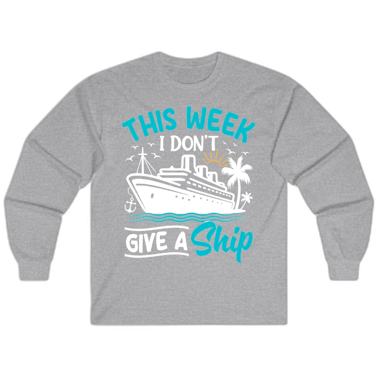 This Week I Don't Give A Ship Long Sleeve in Sport Grey
