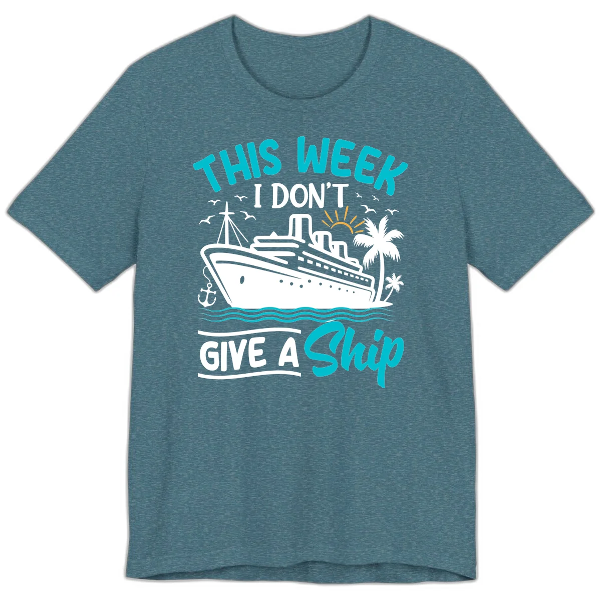This Week I Don't Give A Ship Premium T-Shirt in Heather Deep Teal