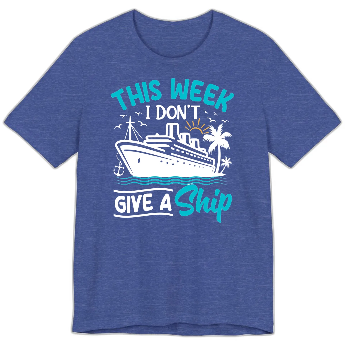 This Week I Don't Give A Ship Premium T-Shirt in Heather True Royal