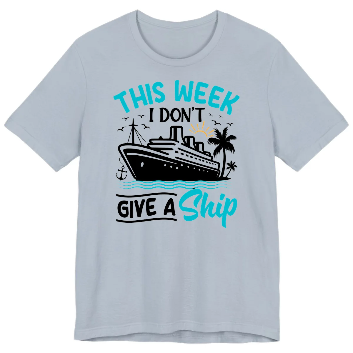 This Week I Don't Give A Ship Premium T-Shirt in Light Blue