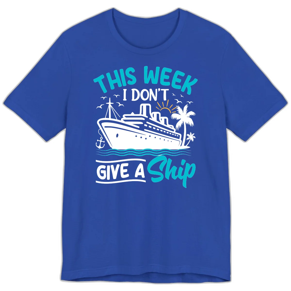 This Week I Don't Give A Ship Premium T-Shirt in True Royal