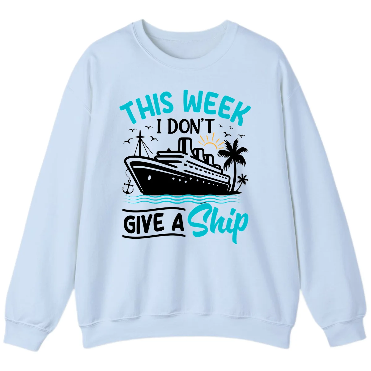 This Week I Don't Give A Ship Sweatshirt in Light Blue