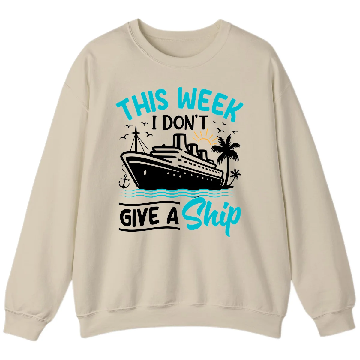 This Week I Don't Give A Ship Sweatshirt in Sand
