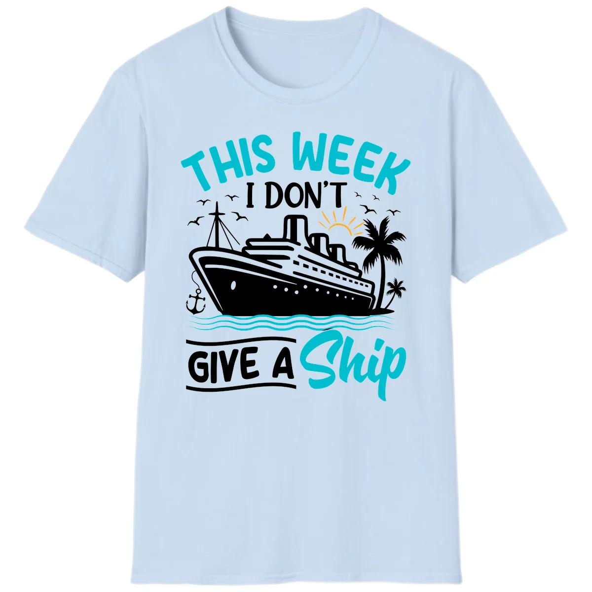 This Week I Don't Give A Ship T-Shirt in Light Blue