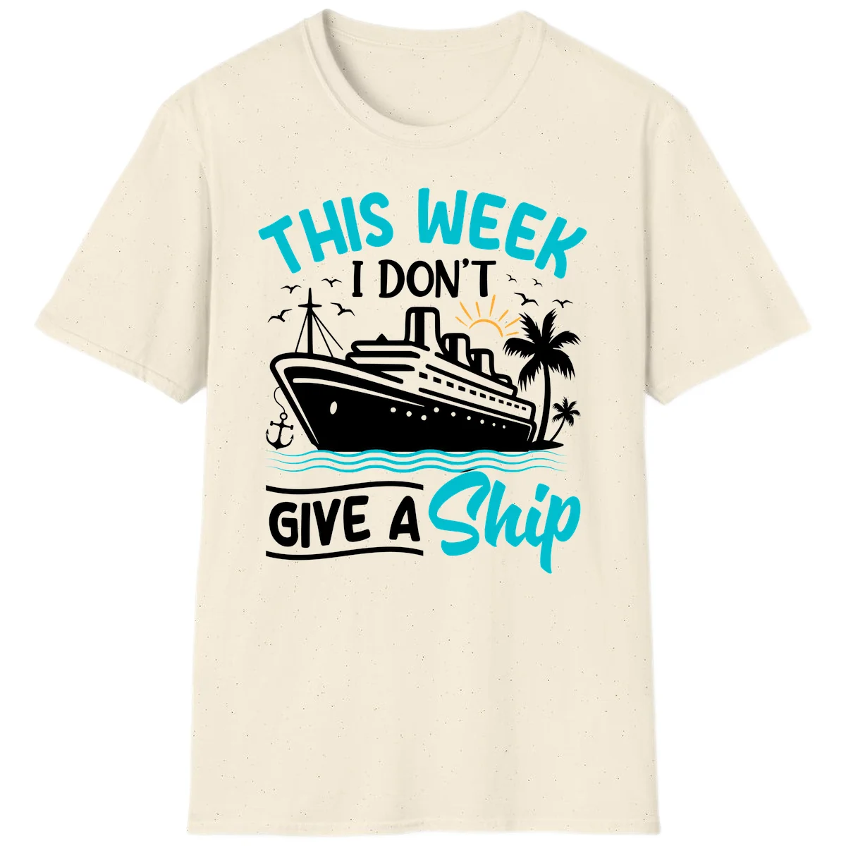 This Week I Don't Give A Ship T-Shirt in Natural