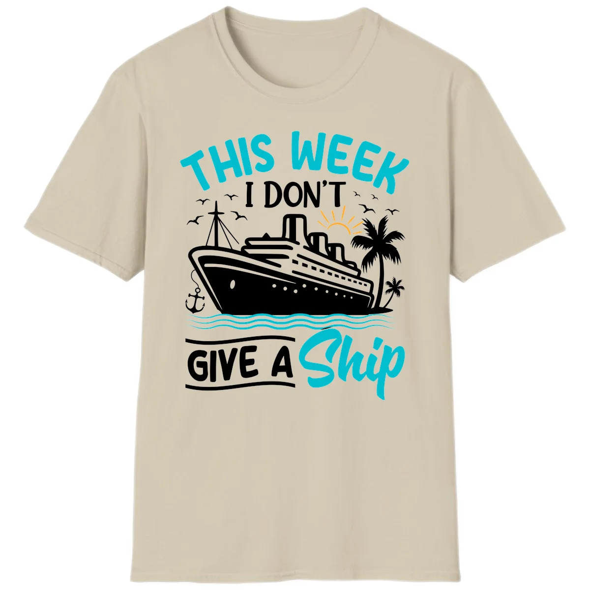 This Week I Don't Give A Ship T-Shirt in Sand