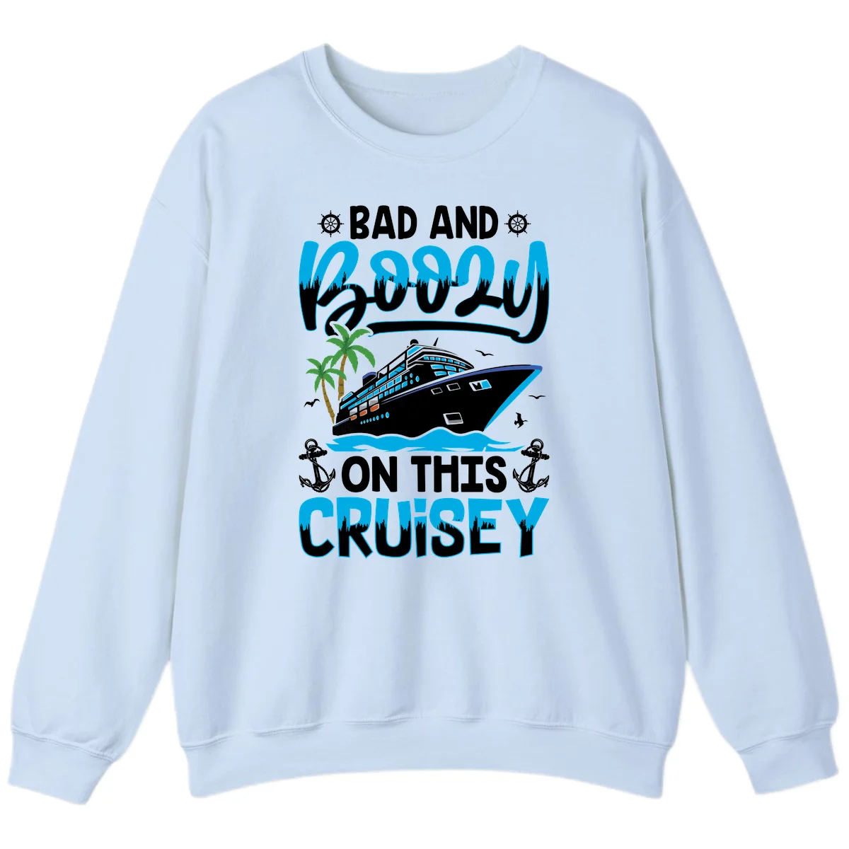 Bad And Saucy On This Cruise Sweatshirt in Light Blue