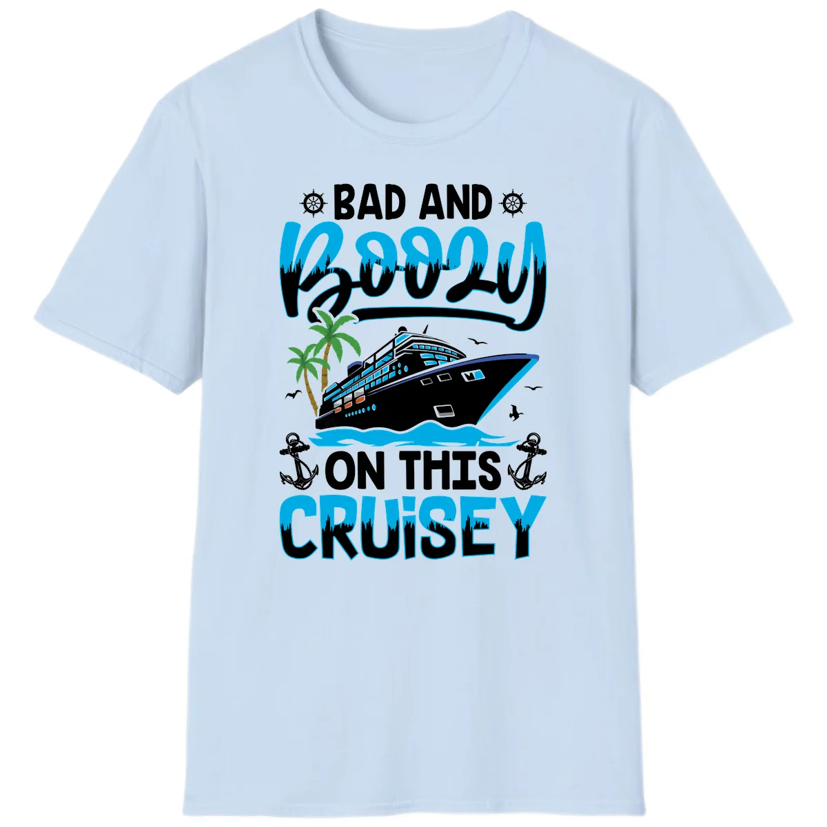 Bad And Saucy On This Cruise T-Shirt in Light Blue
