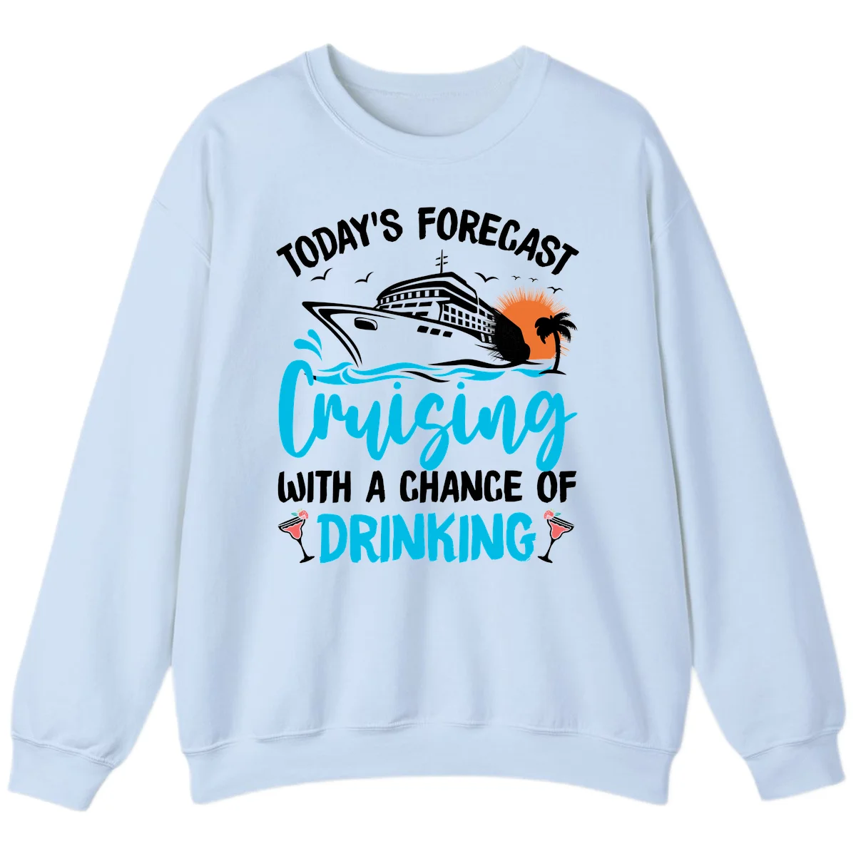 Cruising With A Chance Of Drinking Sweatshirt in Light Blue