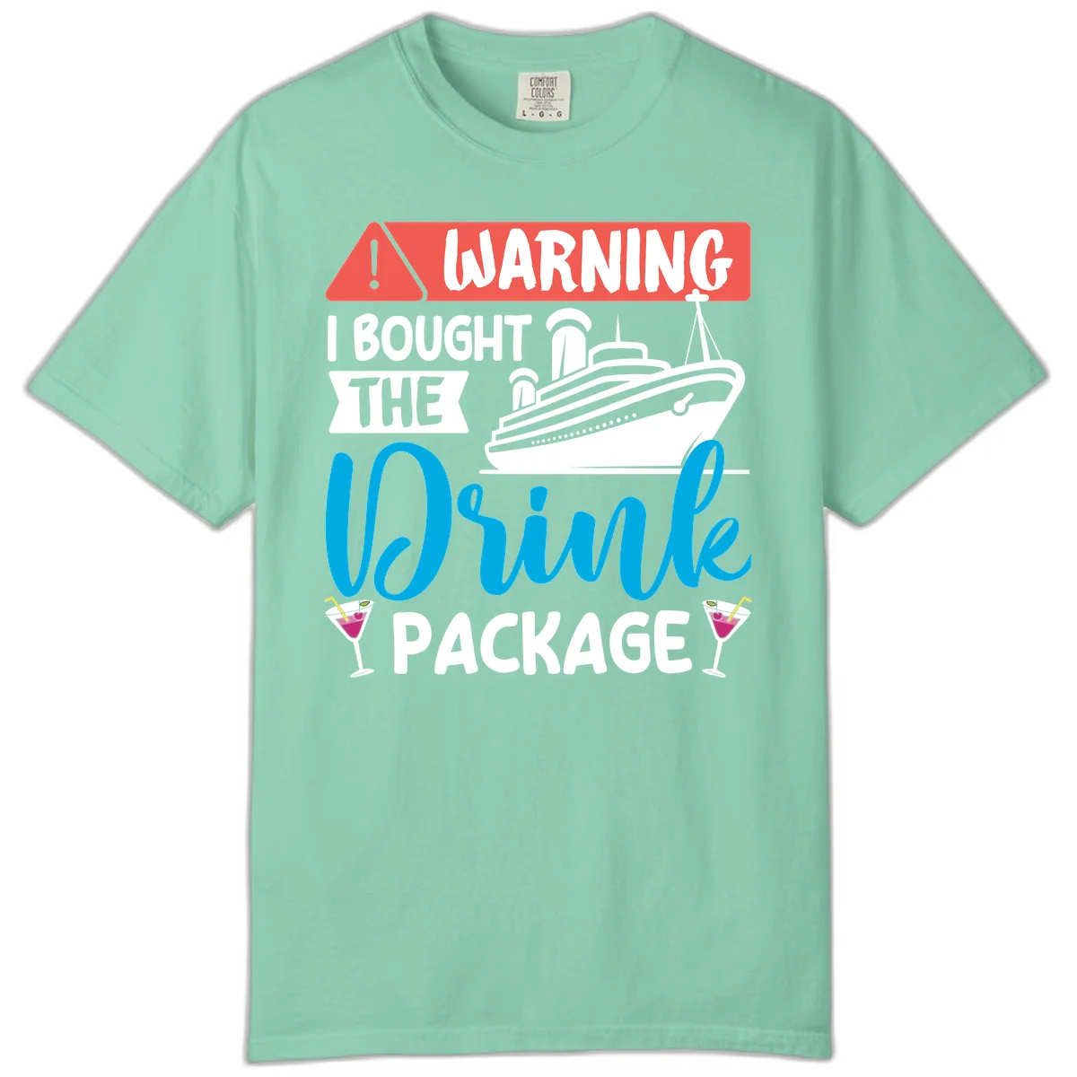 Warning I Bought The Cruise Drink Package Comfort Color in Island Reef