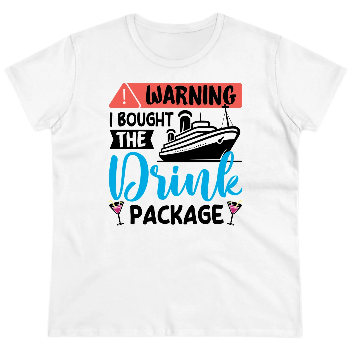 Warning I Bought The Cruise Drink Package Ladies Tee in White