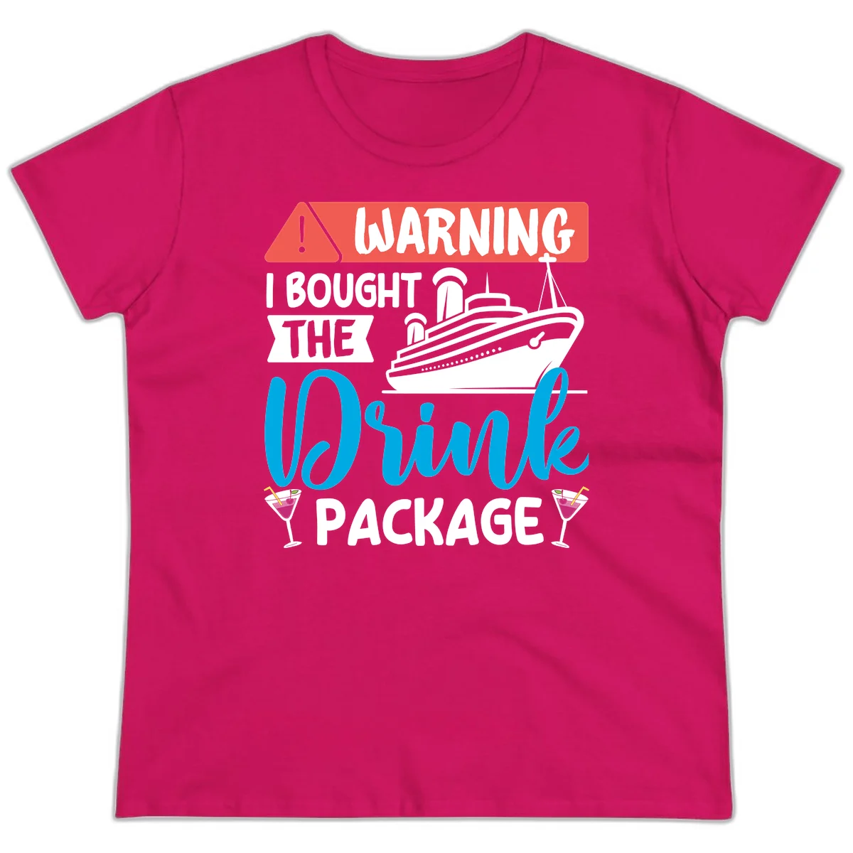 Warning I Bought The Cruise Drink Package Ladies Tee in Heliconia
