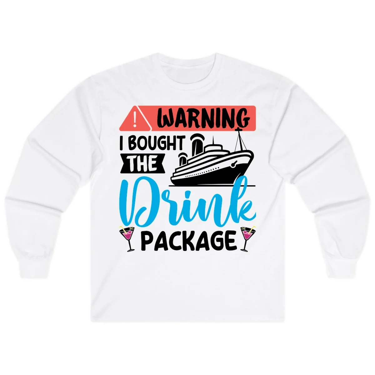 Warning I Bought The Cruise Drink Package Long Sleeve in White
