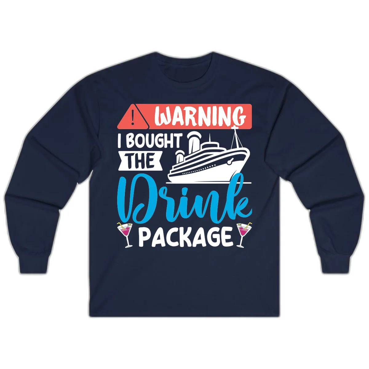 Warning I Bought The Cruise Drink Package Long Sleeve in Navy