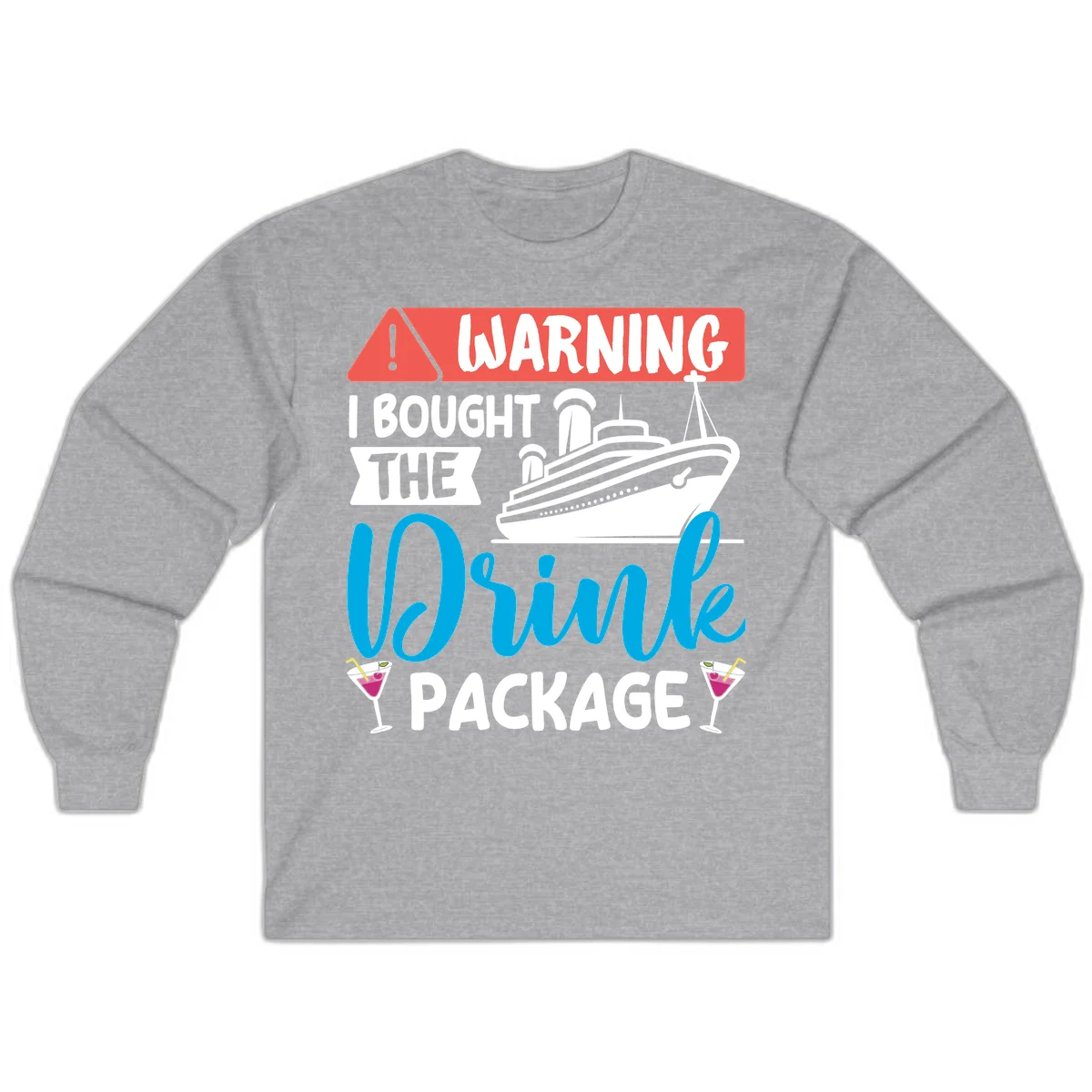 Warning I Bought The Cruise Drink Package Long Sleeve in Sport Grey
