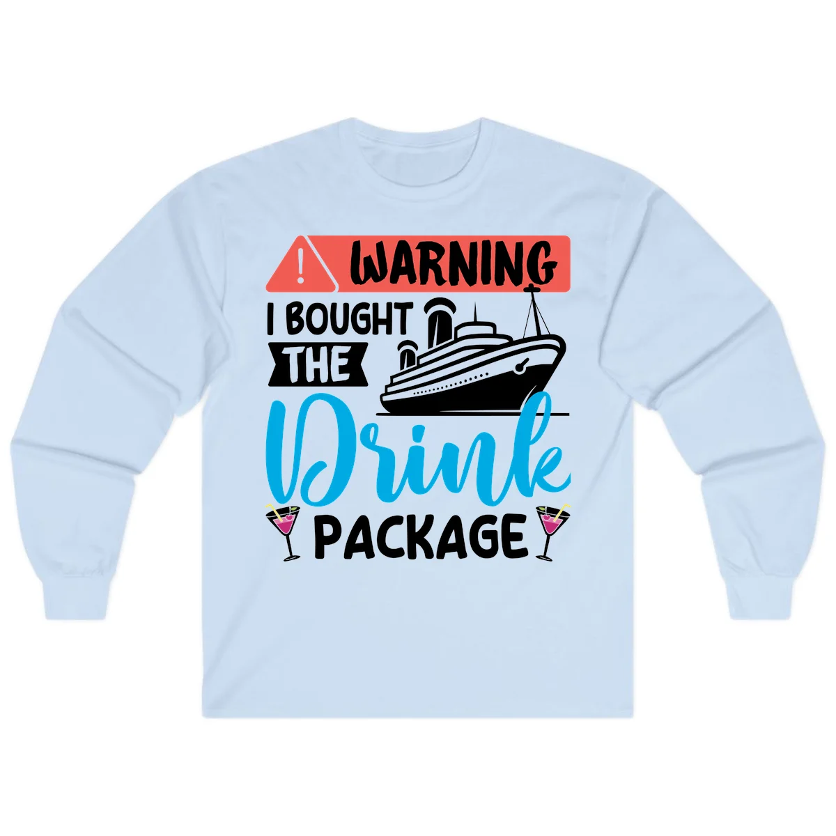 Warning I Bought The Cruise Drink Package Long Sleeve in Light Blue