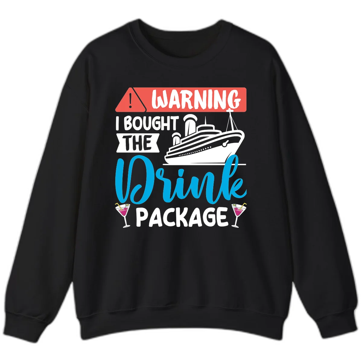 Warning I Bought The Cruise Drink Package Sweatshirt in Black