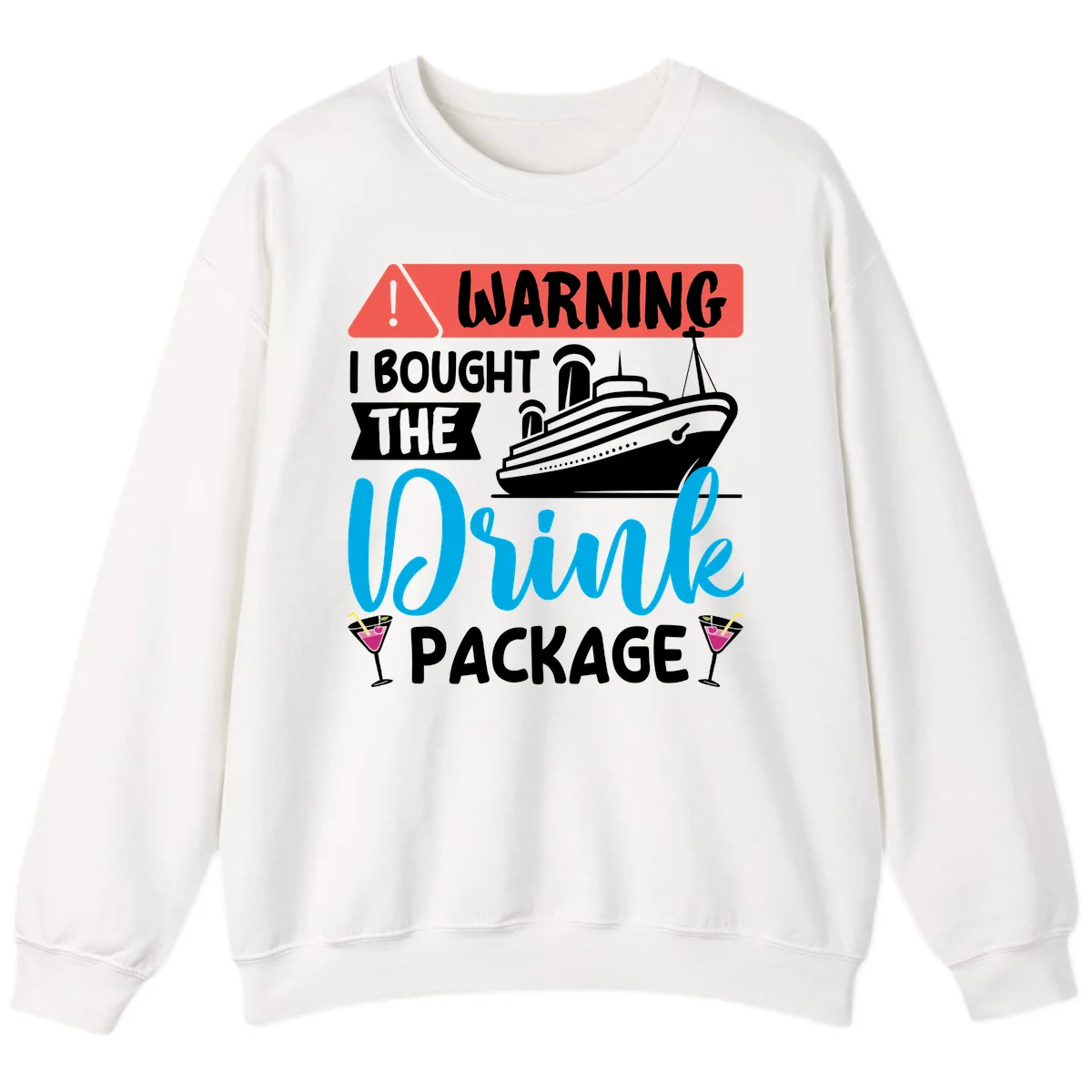 Warning I Bought The Cruise Drink Package Sweatshirt in White