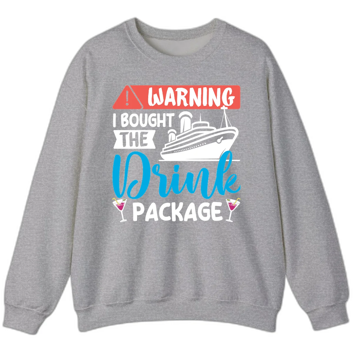 Warning I Bought The Cruise Drink Package Sweatshirt in Sport Grey