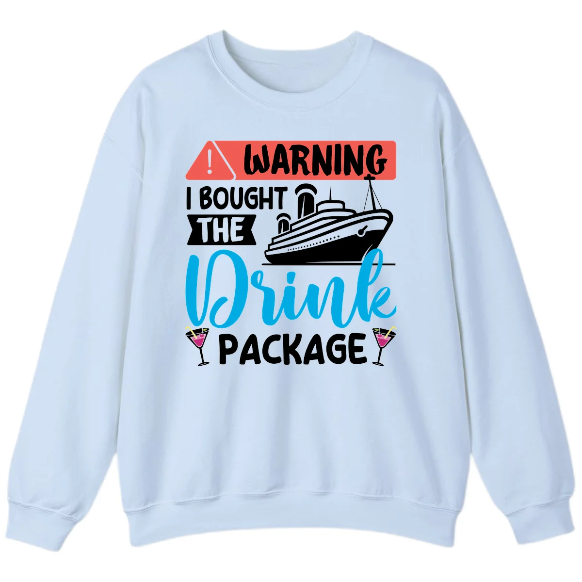 Warning I Bought The Cruise Drink Package Sweatshirt in Light Blue