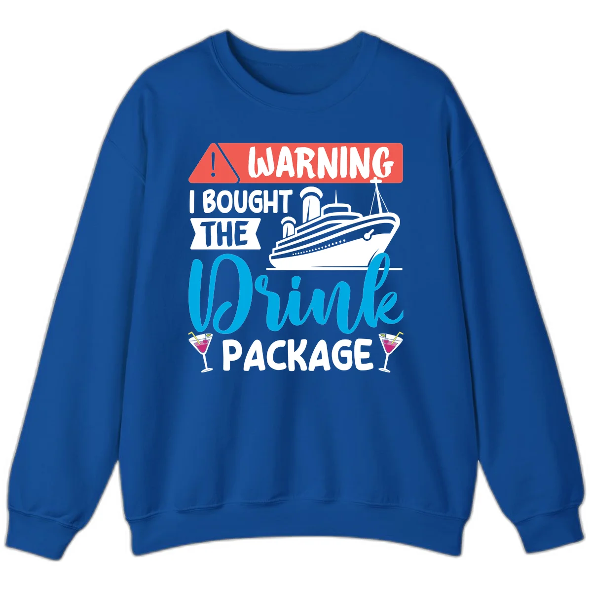 Warning I Bought The Cruise Drink Package Sweatshirt in Royal