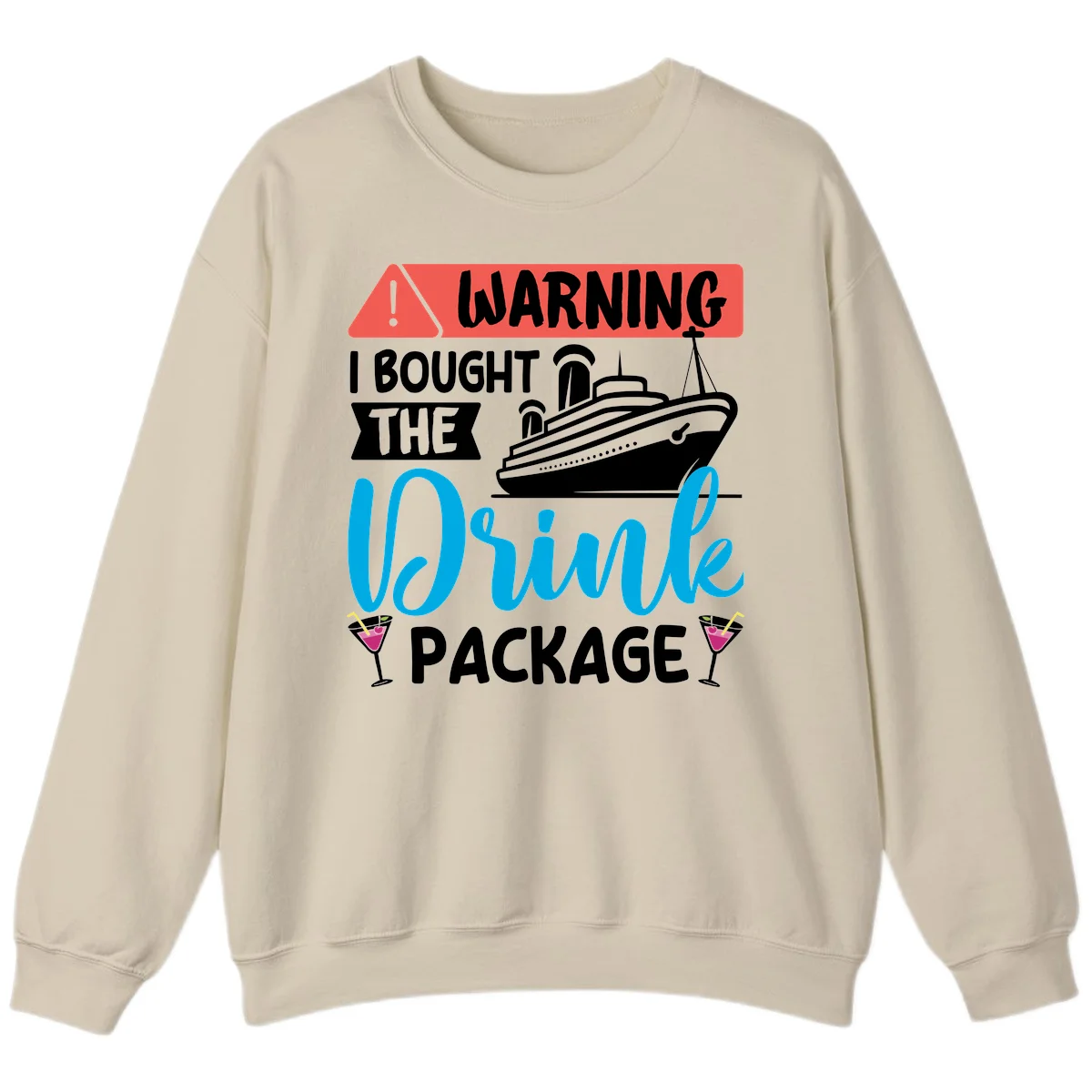 Warning I Bought The Cruise Drink Package Sweatshirt in Sand